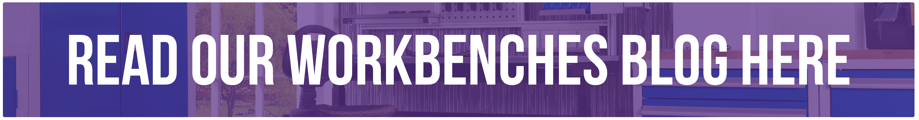 Read Our Workbenches Blog Here